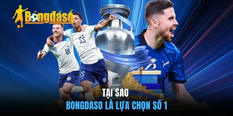 Tại Sao Bongdaso Là Lựa Chọn Số 1?